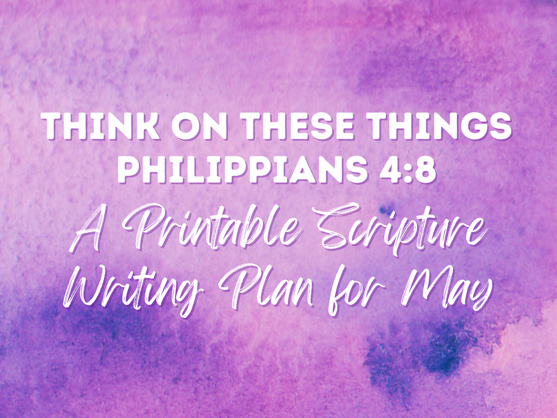 Philippians 4:8 Think On These Things Scripture Writing Plan