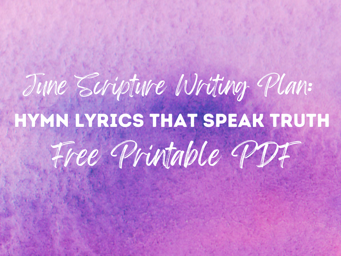 June Christian Hymn Lyric Themed Scripture Writing Plan Free PDF Download from Truth Tellers Apparel