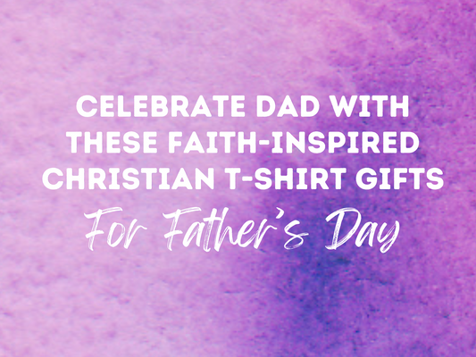 Christian T-Shirt Gifts for Father's Day