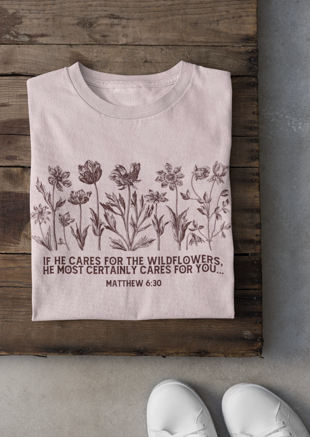 Matthew 6 30, Wild Flower Shirt, Inspirational Bible Top, Religious Top for Her, Floral Bible Verse Top, Faith Apparel Gifts for Her