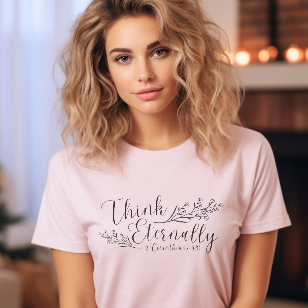 Think Eternally Corinthians 4:18 Christian Women's T-Shirt | Unisex Fit Crewneck